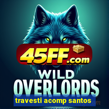 travesti acomp santos